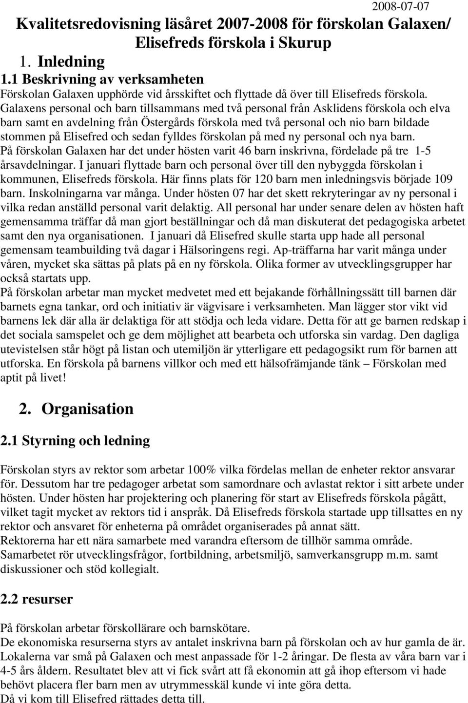 Galaxens personal och barn tillsammans med två personal från Asklidens förskola och elva barn samt en avdelning från Östergårds förskola med två personal och nio barn bildade stommen på Elisefred och