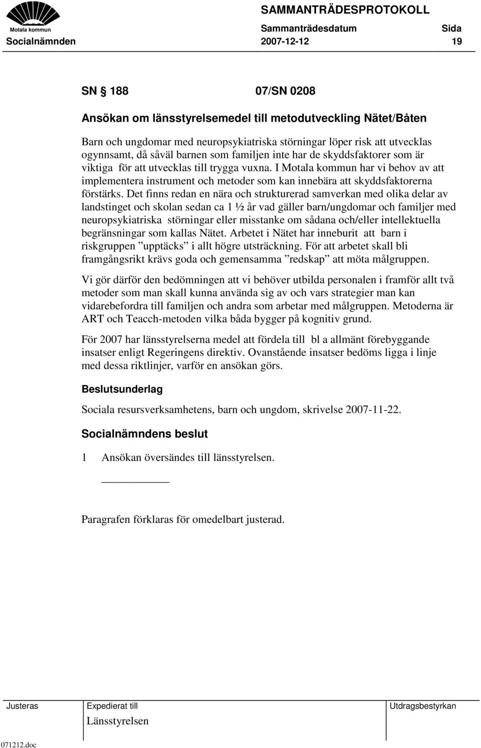 I Motala kommun har vi behov av att implementera instrument och metoder som kan innebära att skyddsfaktorerna förstärks.