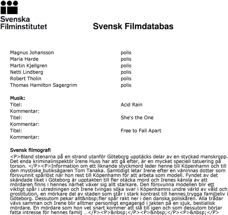 </P><P>Information om ett liknande styckmord leder henne till Köpenhamn och till den mystiske butiksägaren Tom Tanaka.