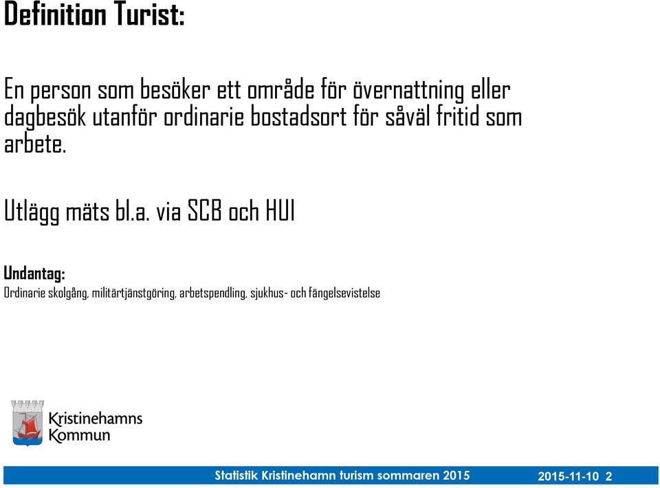 a. via SCB och HUI Undantag: Ordinarie skolgång, militärtjänstgöring,