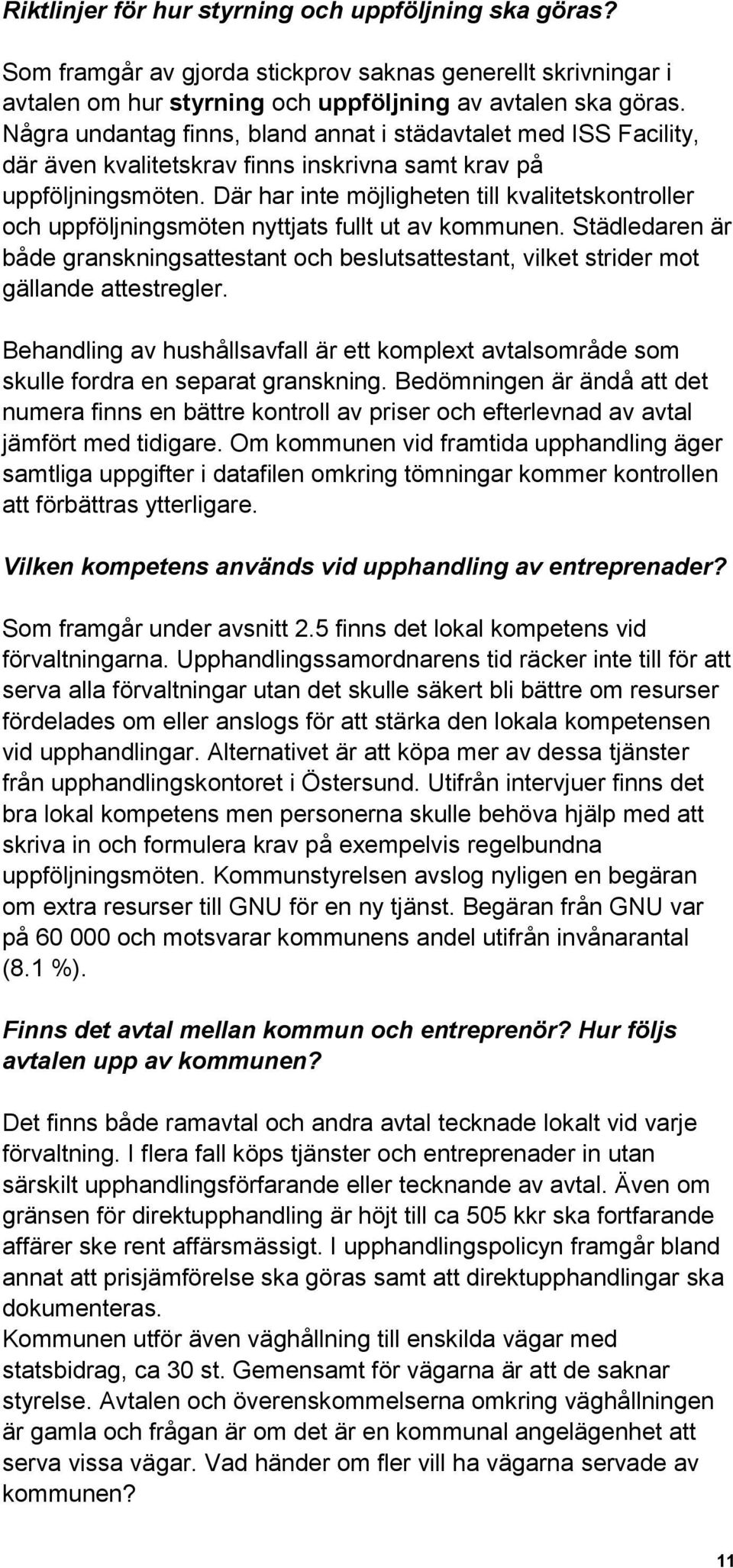 Där har inte möjligheten till kvalitetskontroller och uppföljningsmöten nyttjats fullt ut av kommunen.