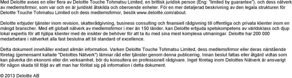 Deloitte erbjuder tjänster inom revision, skatterådgivning, business consulting och finansiell rådgivning till offentliga och privata klienter inom en mängd branscher.