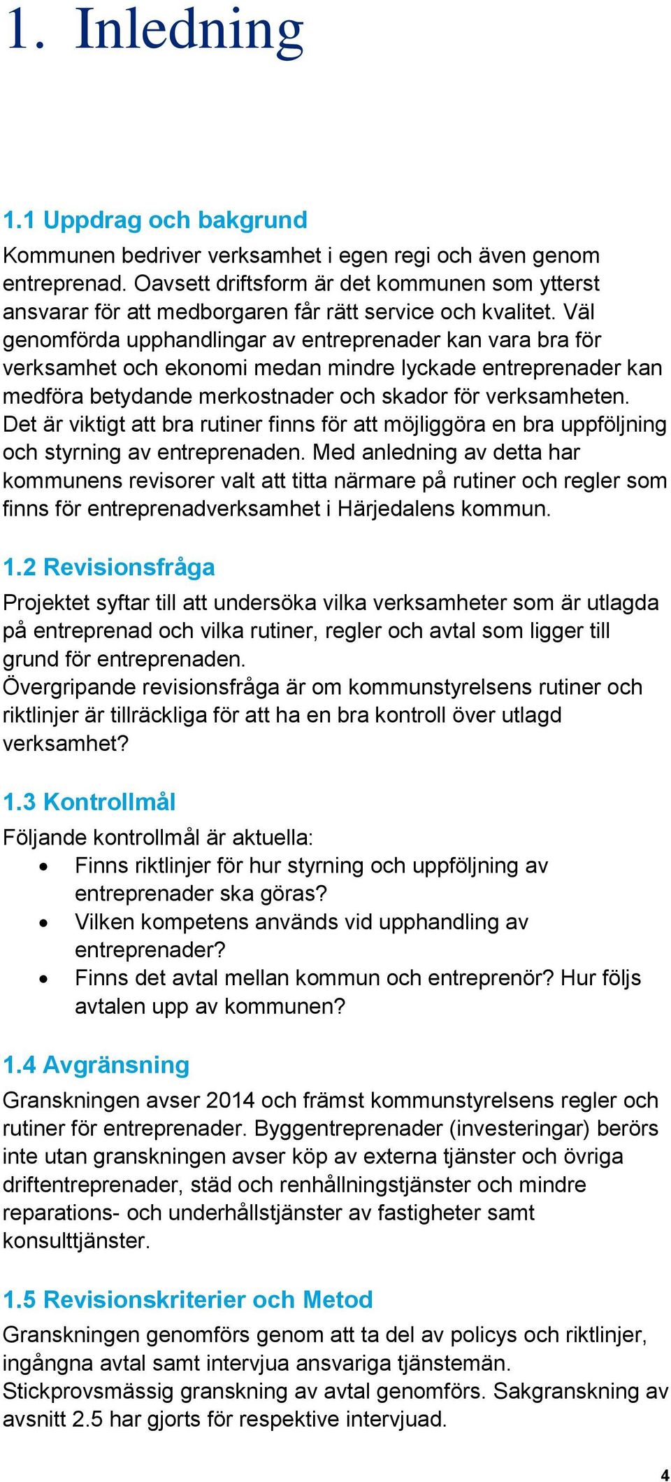 Väl genomförda upphandlingar av entreprenader kan vara bra för verksamhet och ekonomi medan mindre lyckade entreprenader kan medföra betydande merkostnader och skador för verksamheten.