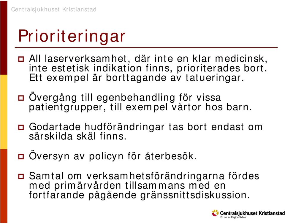 Övergång till egenbehandling för vissa patientgrupper, till exempel vårtor hos barn.