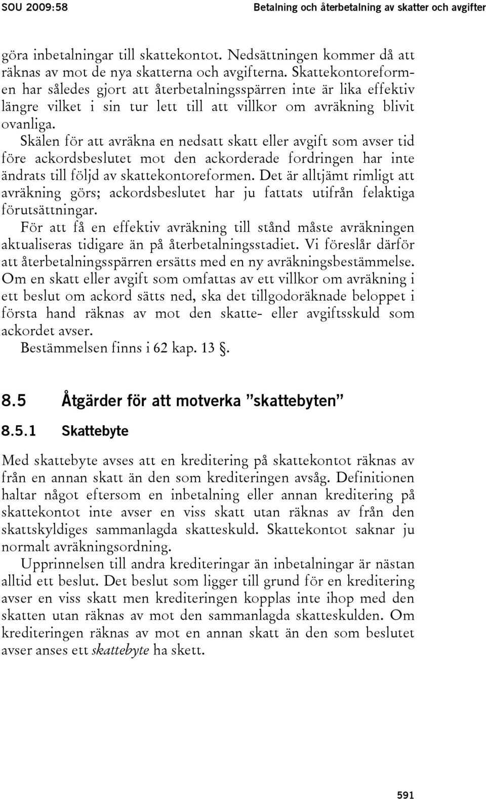 Skälen för att avräkna en nedsatt skatt eller avgift som avser tid före ackordsbeslutet mot den ackorderade fordringen har inte ändrats till följd av skattekontoreformen.