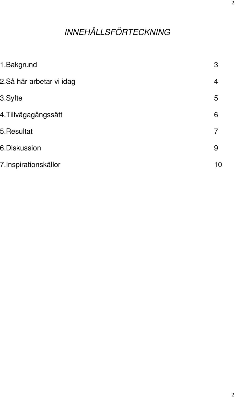 Så här arbetar vi idag 4 3.Syfte 5 4.