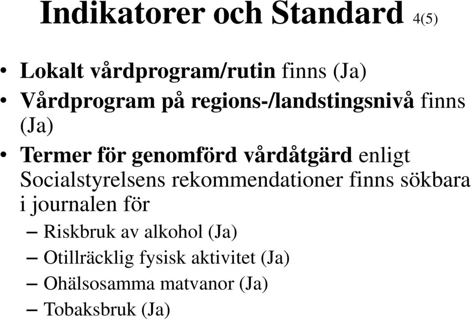 Socialstyrelsens rekommendationer finns sökbara i journalen för Riskbruk av