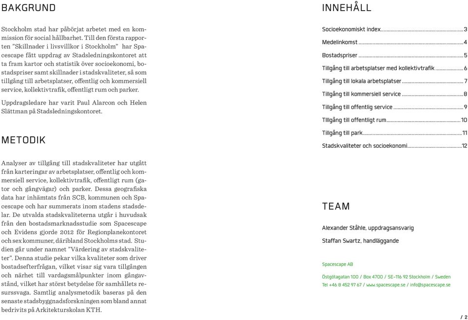 stadskvaliteter, så som tillgång till arbetsplatser, offentlig och kommersiell service, kollektivtrafik, offentligt rum och parker.