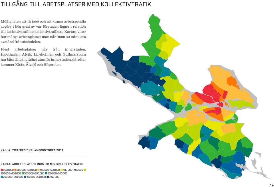 Hjorthagen, Alvik, Liljeholmen och Gullmarsplan har bäst tillgänglighet utanför innerstaden, därefter kommer Kista, Älvsjö och Hägersten.