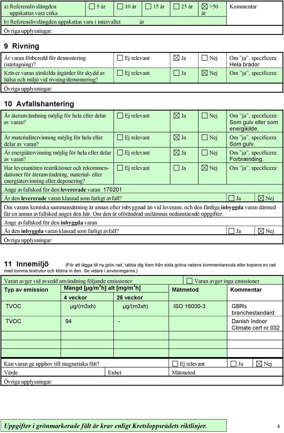 Är materialåtervinning möjlig för hela eller delar av varan? Är energiåtervinning möjlig för hela eller delar av varan?