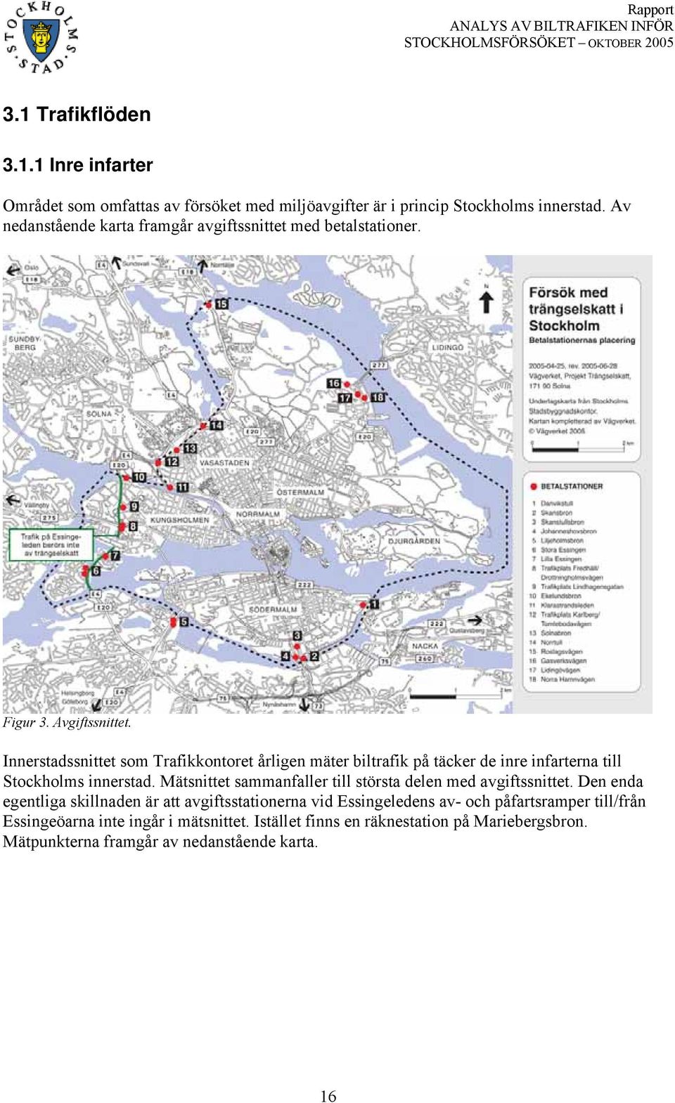 Innerstadssnittet som Trafikkontoret årligen mäter biltrafik på täcker de inre infarterna till Stockholms innerstad.