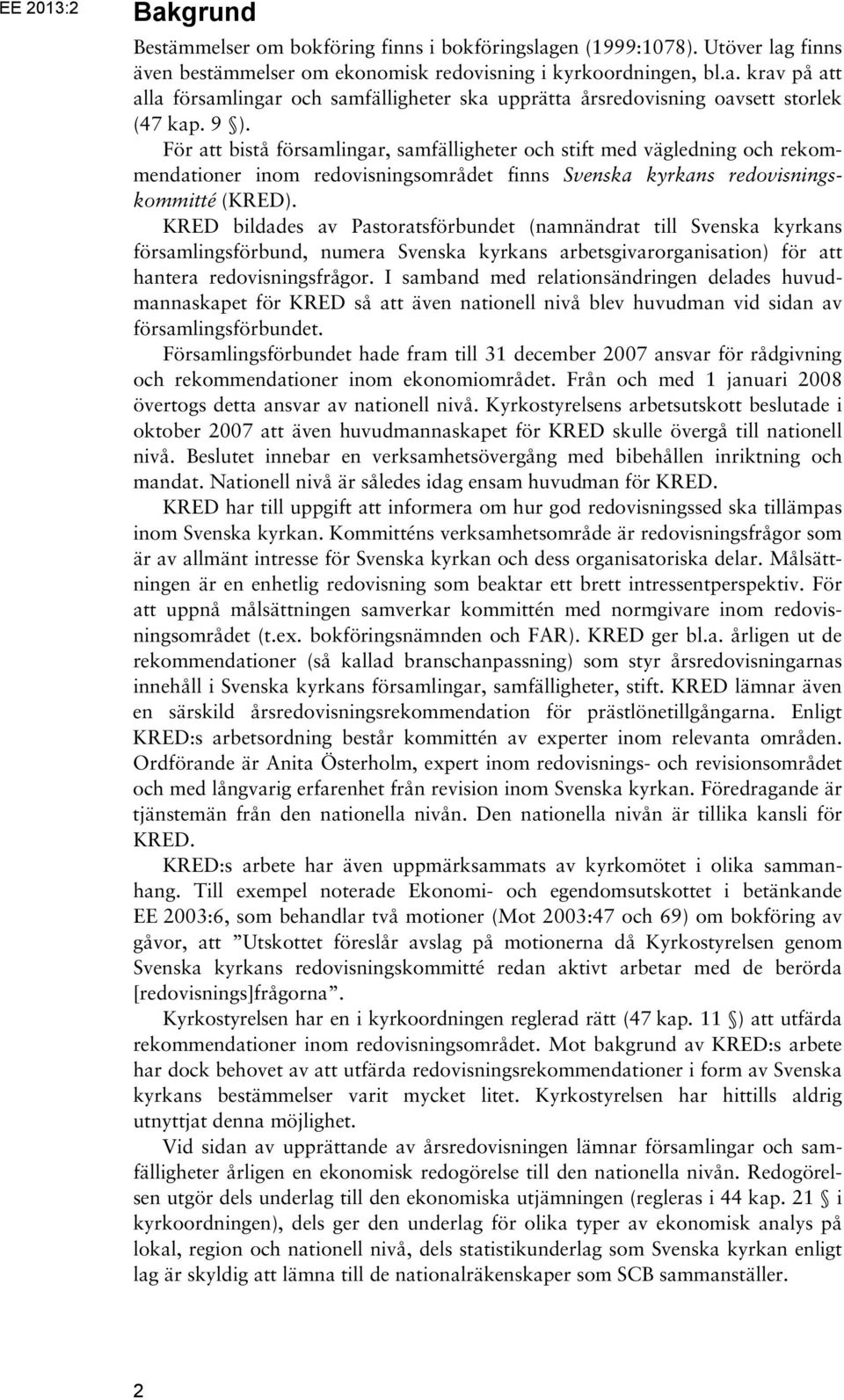 KRED bildades av Pastoratsförbundet (namnändrat till Svenska kyrkans församlingsförbund, numera Svenska kyrkans arbetsgivarorganisation) för att hantera redovisningsfrågor.