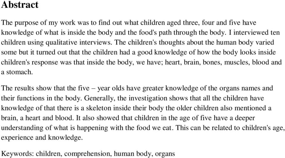 The children's thoughts about the human body varied some but it turned out that the children had a good knowledge of how the body looks inside children's response was that inside the body, we have;