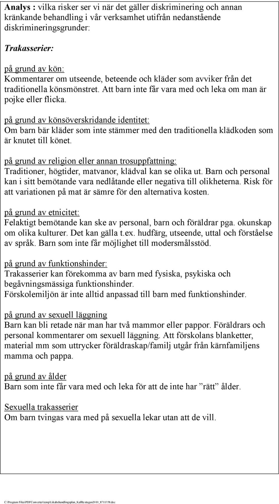 på grund av könsöverskridande identitet: Om barn bär kläder som inte stämmer med den traditionella klädkoden som är knutet till könet.