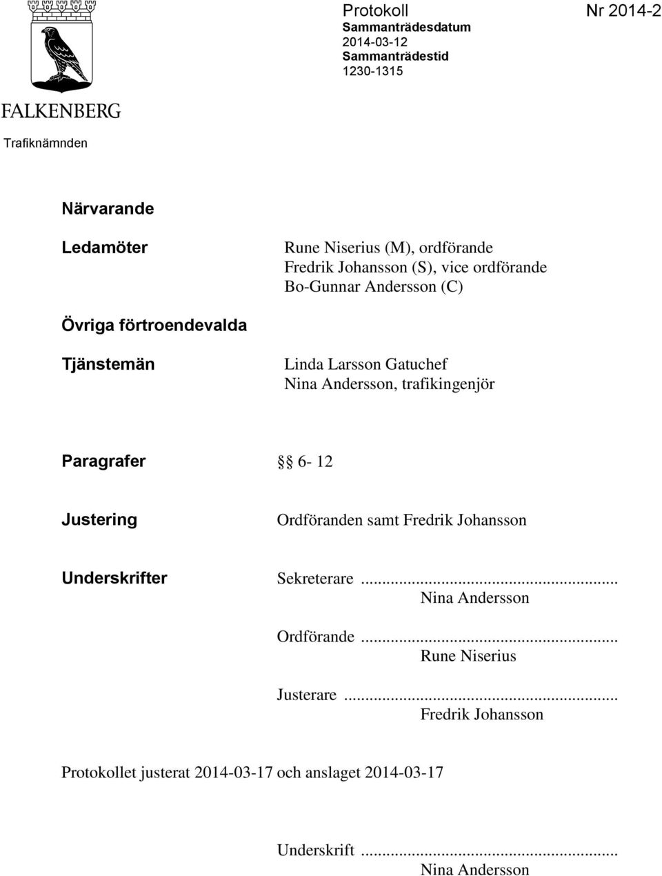 Nina Andersson, trafikingenjör Paragrafer 6-12 Justering Ordföranden samt Fredrik Johansson Underskrifter Sekreterare.