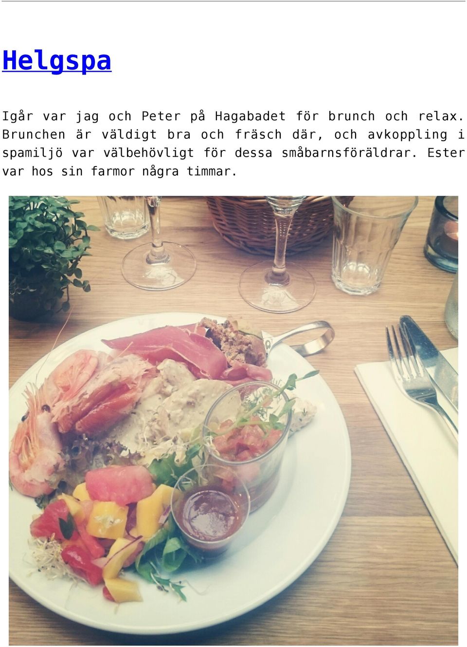 Brunchen är väldigt bra och fräsch där, och