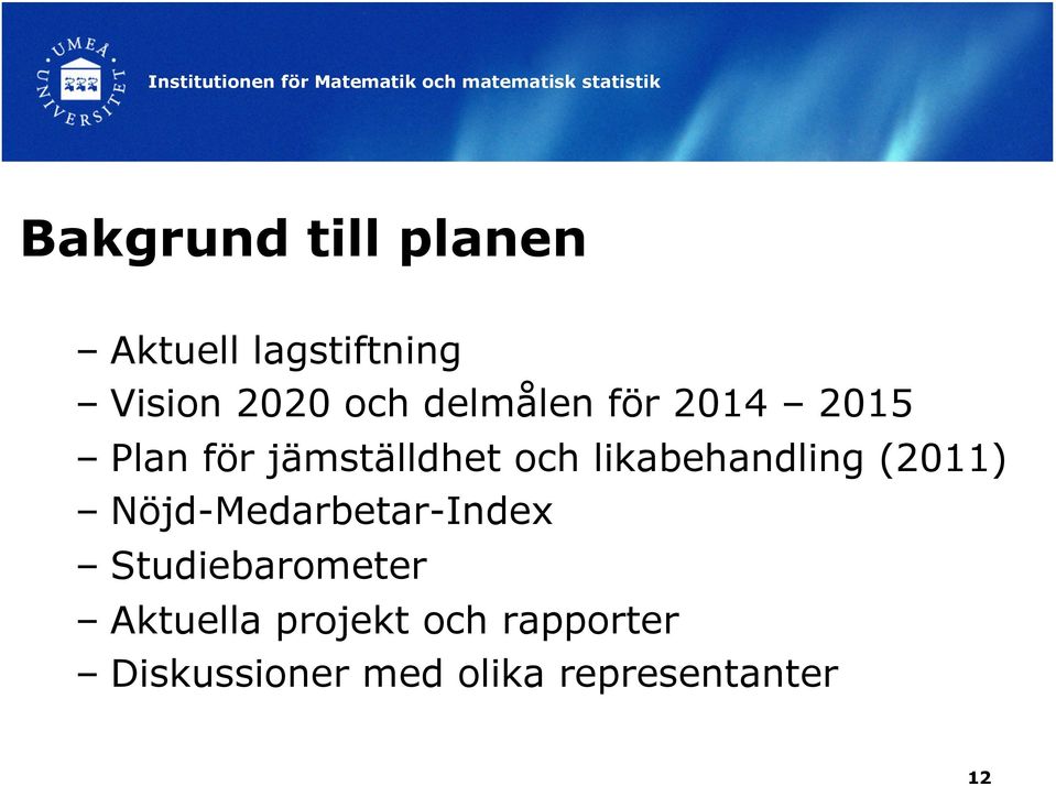 likabehandling (2011) Nöjd-Medarbetar-Index Studiebarometer