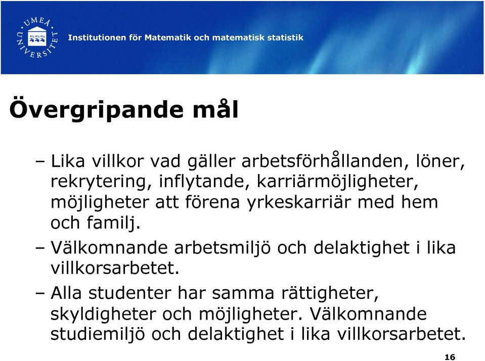 Välkomnande arbetsmiljö och delaktighet i lika villkorsarbetet.