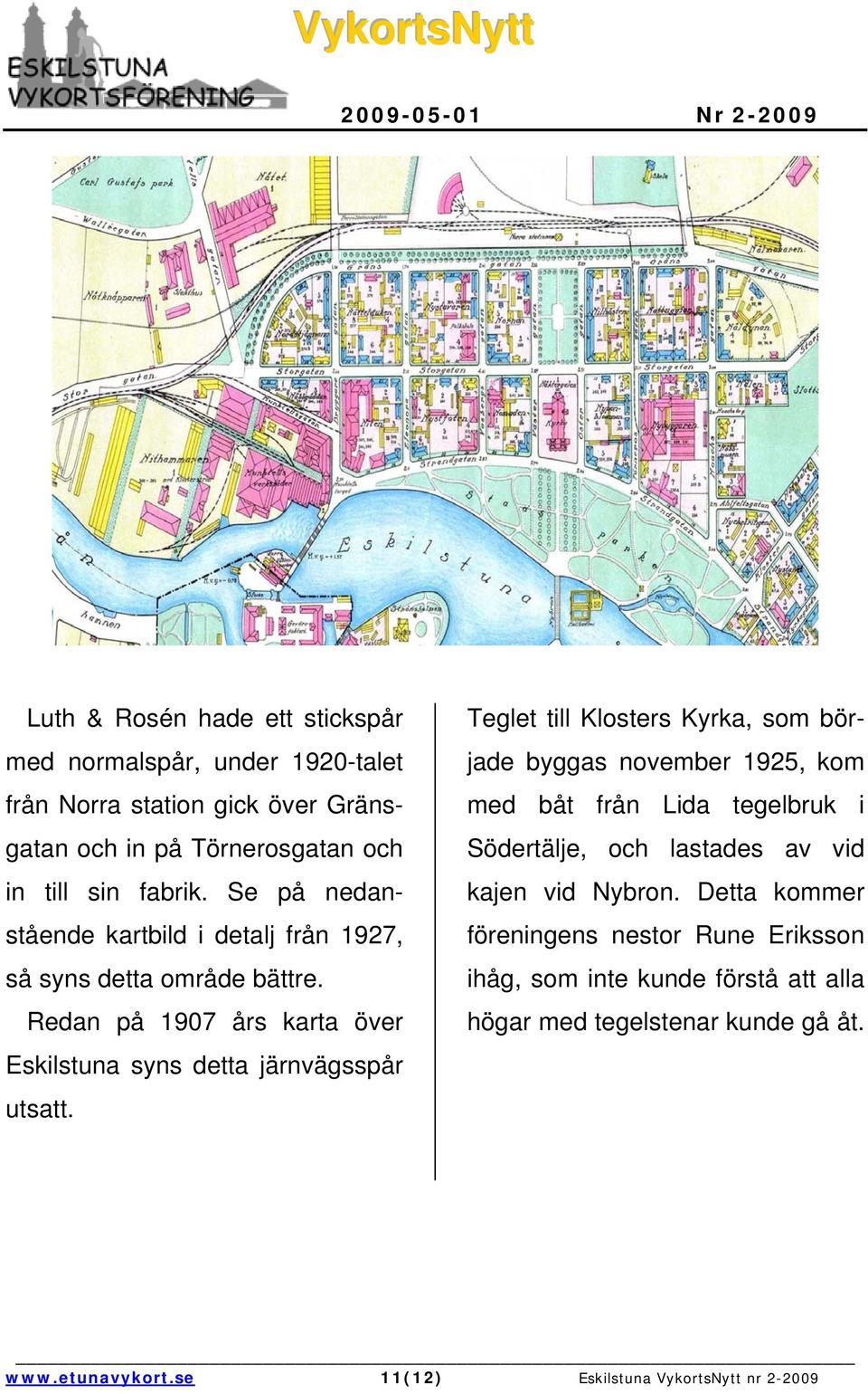 Teglet till Klosters Kyrka, som började byggas november 1925, kom med båt från Lida tegelbruk i Södertälje, och lastades av vid kajen vid Nybron.