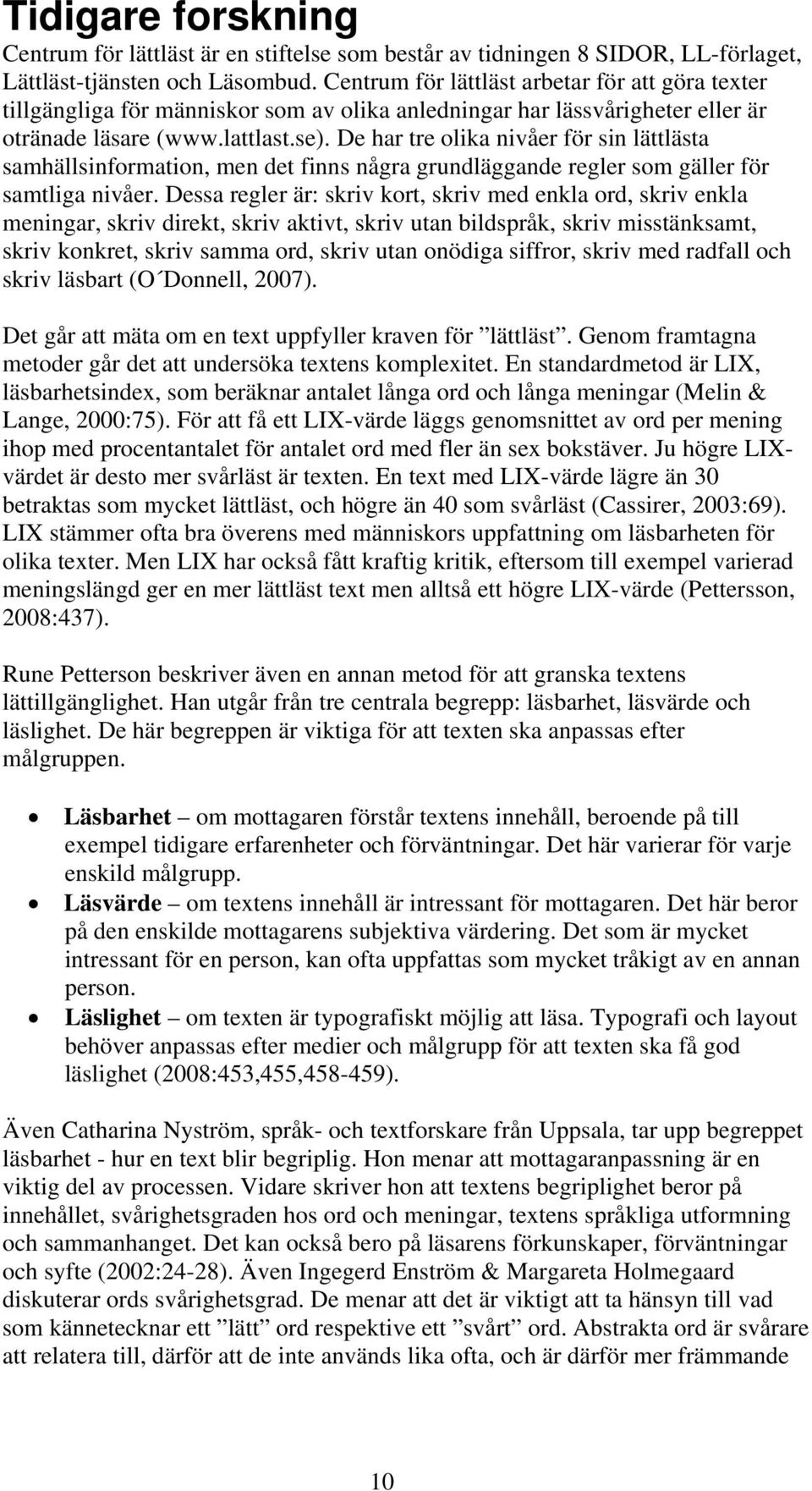 De har tre olika nivåer för sin lättlästa samhällsinformation, men det finns några grundläggande regler som gäller för samtliga nivåer.