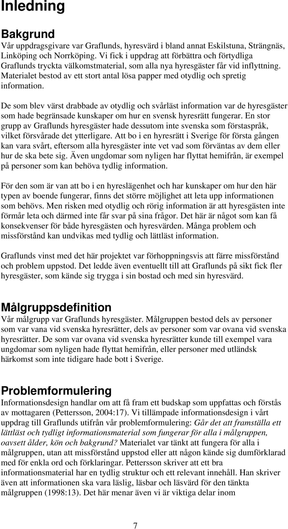 Materialet bestod av ett stort antal lösa papper med otydlig och spretig information.