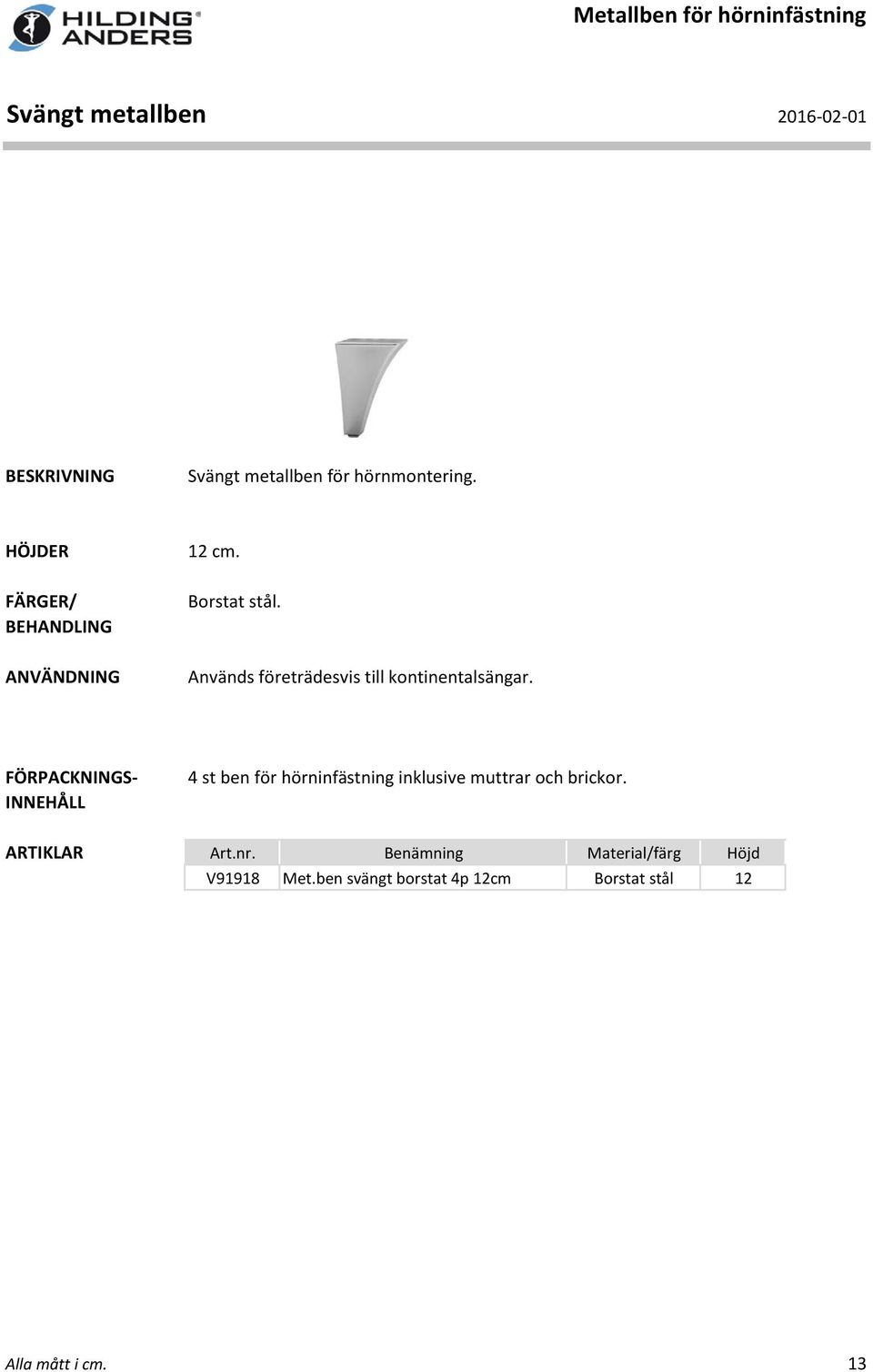 Används företrädesvis till kontinentalsängar.