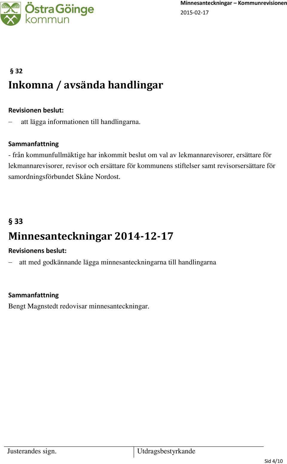 och ersättare för kommunens stiftelser samt revisorsersättare för samordningsförbundet Skåne Nordost.