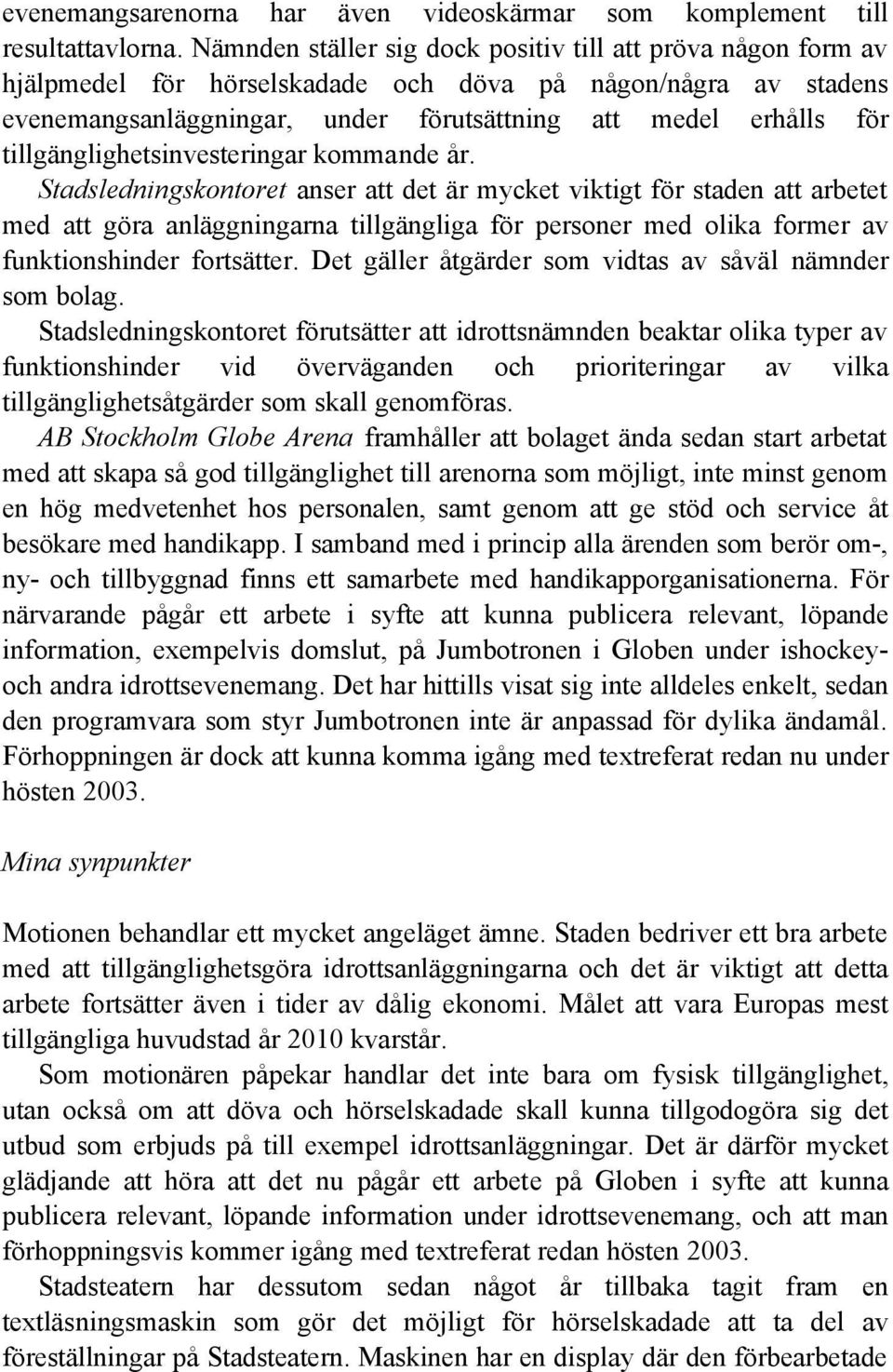 tillgänglighetsinvesteringar kommande år.