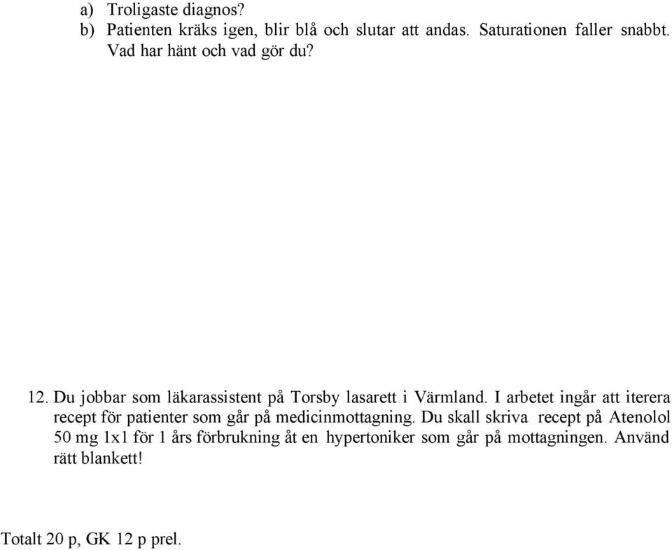 I arbetet ingår att iterera recept för patienter som går på medicinmottagning.