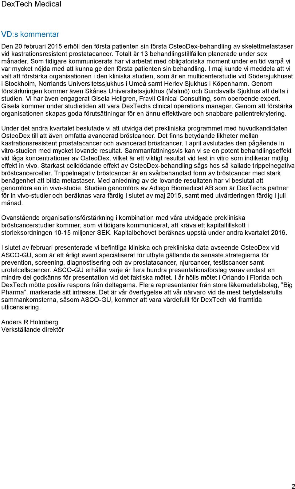 Som tidigare kommunicerats har vi arbetat med obligatoriska moment under en tid varpå vi var mycket nöjda med att kunna ge den första patienten sin behandling.