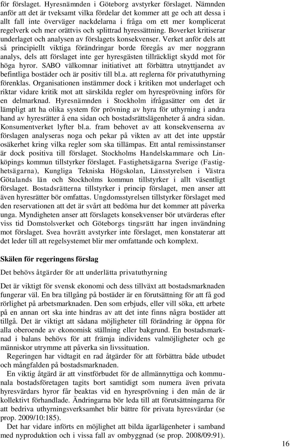 hyressättning. Boverket kritiserar underlaget och analysen av förslagets konsekvenser.