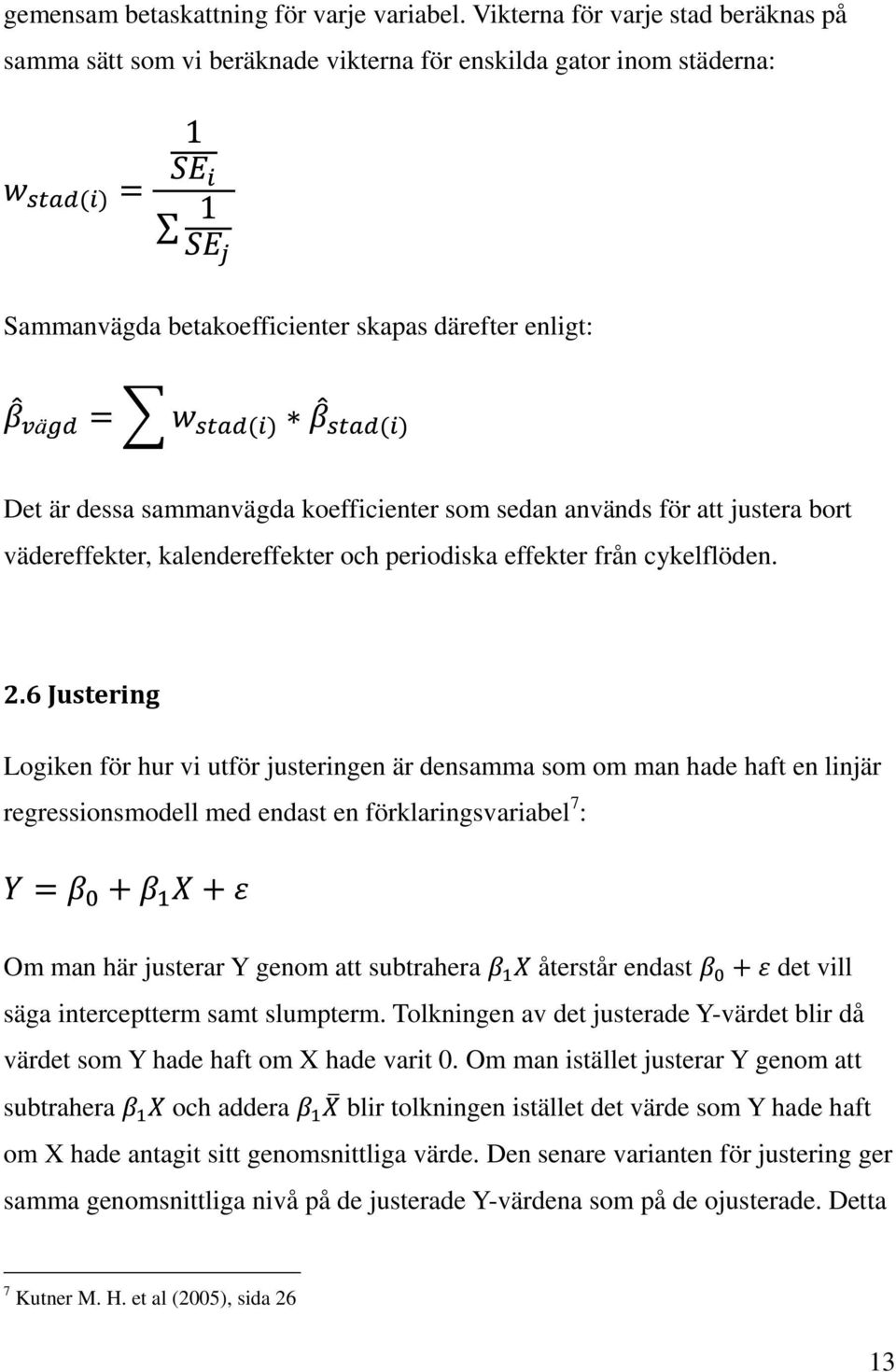 som sedan används för att justera bort vädereffekter, kalendereffekter och periodiska effekter från cykelflöden. 2.