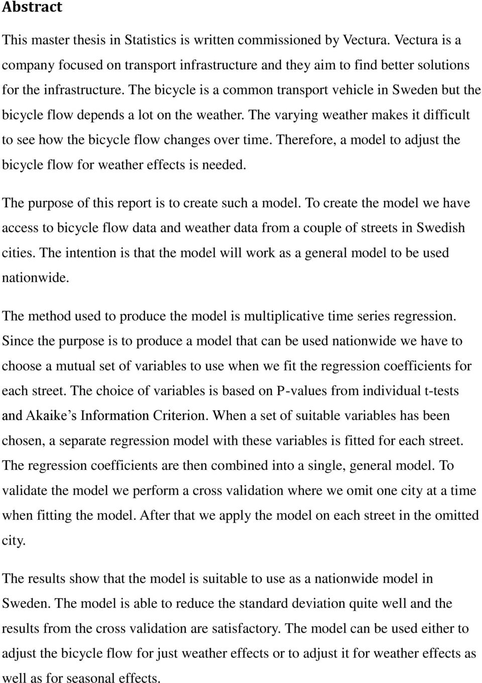 Therefore, a model to adjust the bicycle flow for weather effects is needed. The purpose of this report is to create such a model.