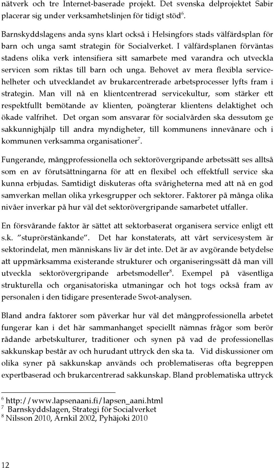 I välfärdsplanen förväntas stadens olika verk intensifiera sitt samarbete med varandra och utveckla servicen som riktas till barn och unga.