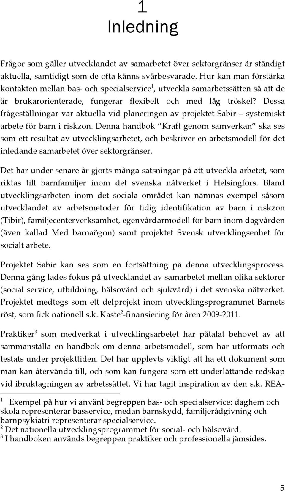 Dessa frågeställningar var aktuella vid planeringen av projektet Sabir systemiskt arbete för barn i riskzon.