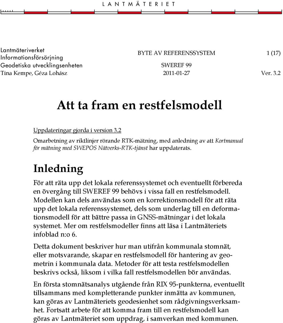 2 Omarbetning av riktlinjer rörande RTK-mätning, med anledning av att Kortmanual för mätning med SWEPOS Nätverks-RTK-tjänst har uppdaterats.