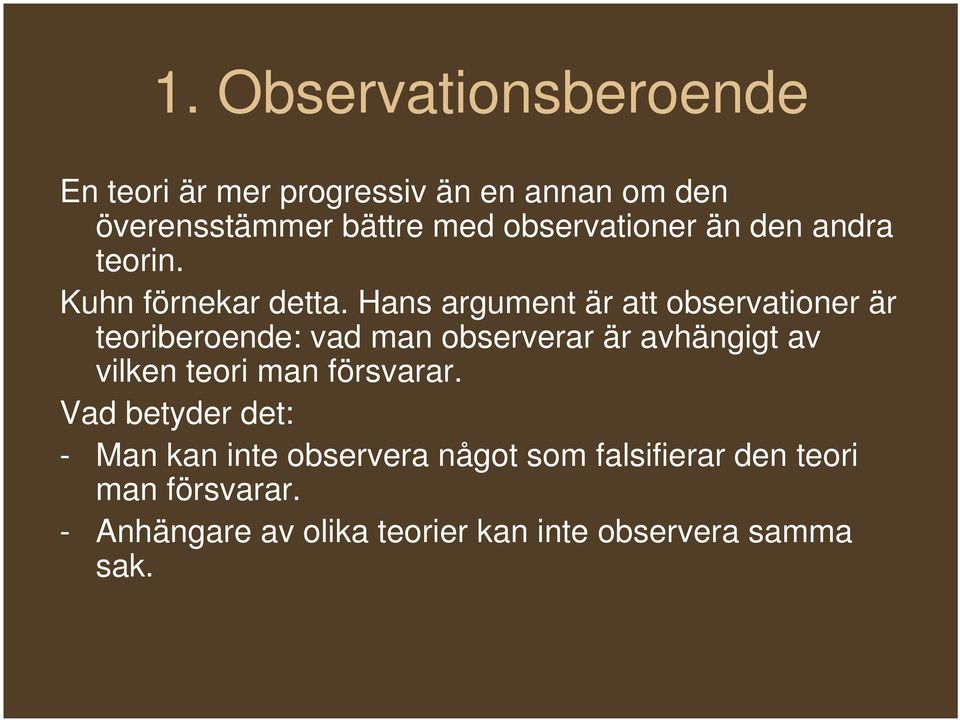 Hans argument är att observationer är teoriberoende: vad man observerar är avhängigt av vilken teori