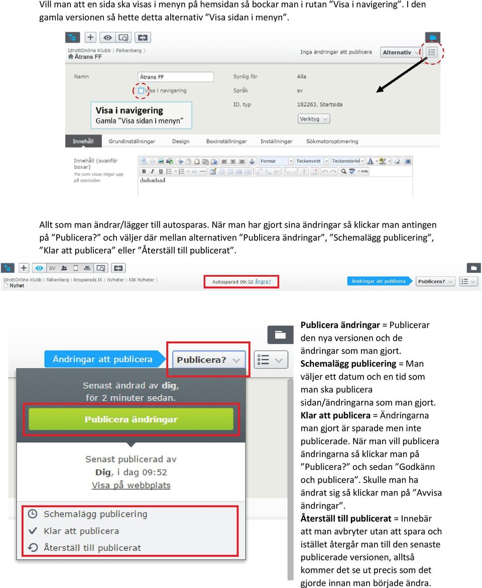 och väljer där mellan alternativen Publicera ändringar, Schemalägg publicering, Klar att publicera eller Återställ till publicerat.