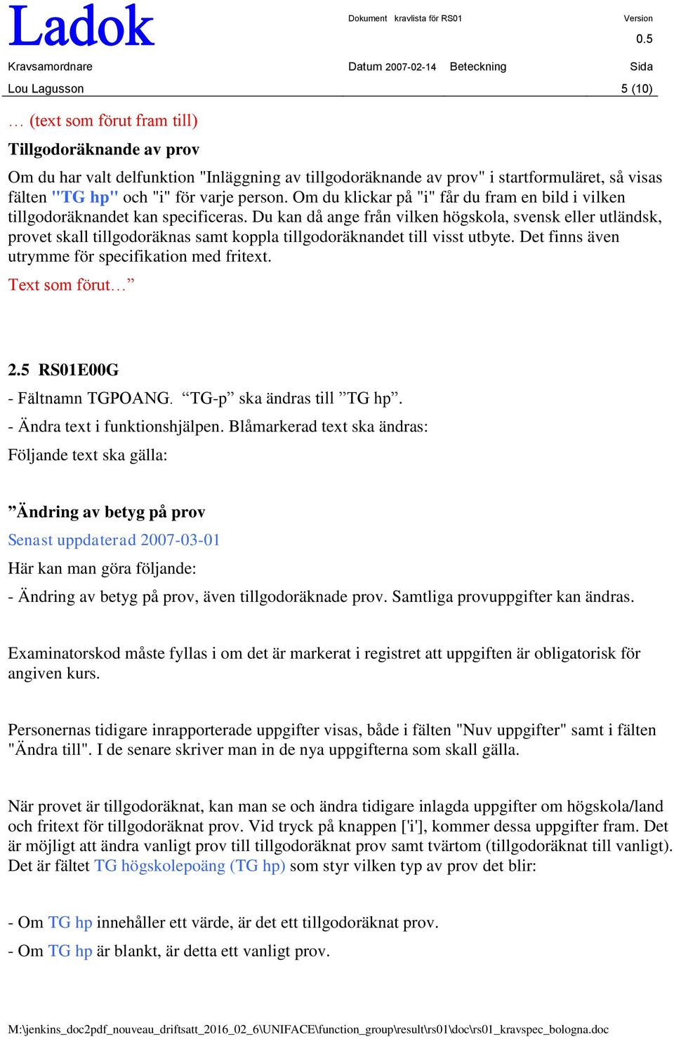 Du kan då ange från vilken högskola, svensk eller utländsk, provet skall tillgodoräknas samt koppla tillgodoräknandet till visst utbyte. Det finns även utrymme för specifikation med fritext.