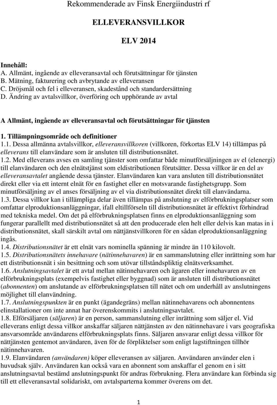 Ändring av avtalsvillkor, överföring och upphörande av avtal A Allmänt, ingående av elleveransavtal och förutsättningar för tjänsten 1.