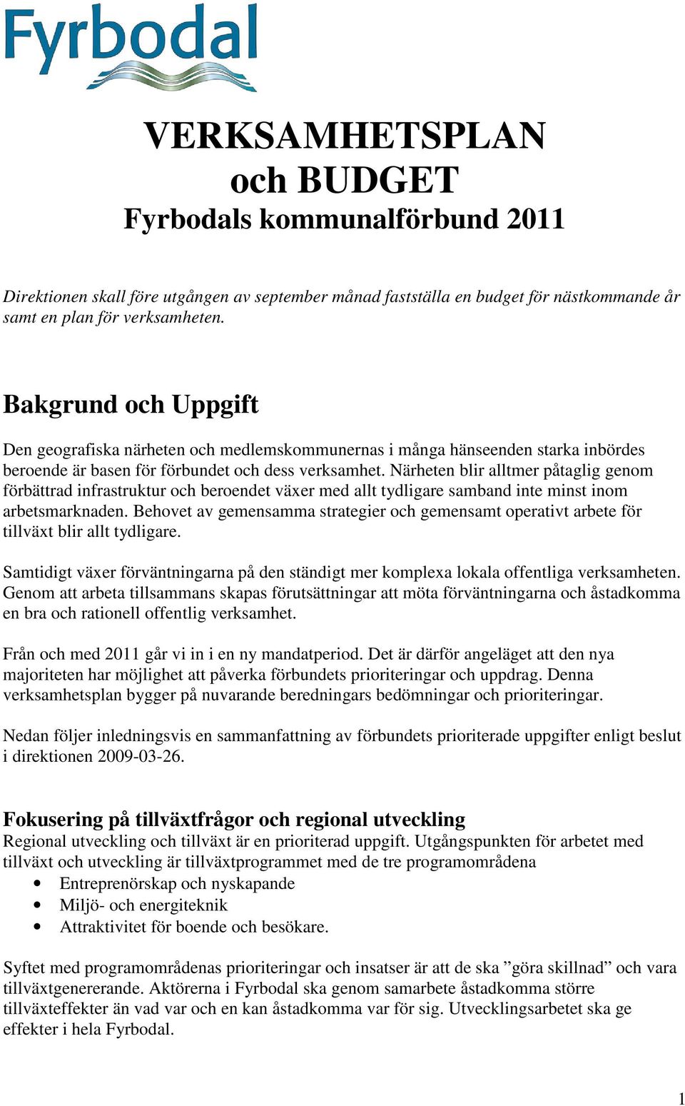 Närheten blir alltmer påtaglig genom förbättrad infrastruktur och beroendet växer med allt tydligare samband inte minst inom arbetsmarknaden.