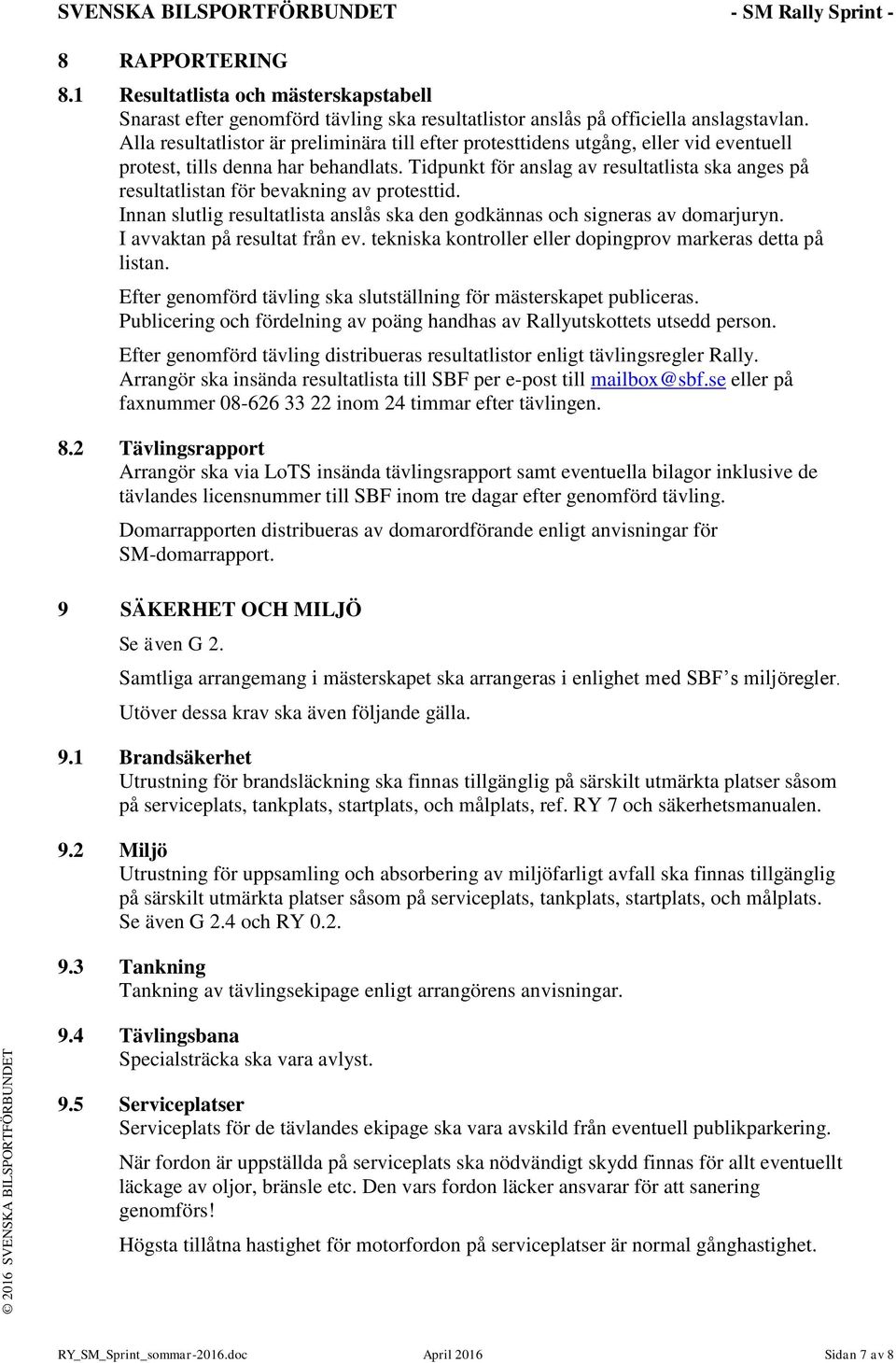 Tidpunkt för anslag av resultatlista ska anges på resultatlistan för bevakning av protesttid. Innan slutlig resultatlista anslås ska den godkännas och signeras av domarjuryn.