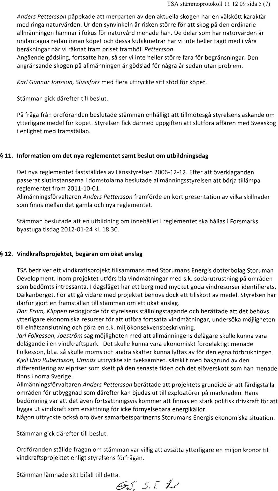 De delar som har naturvärden är undantagna redan innan köpet och dessa kubikmetrar har vi inte heller tagit med i våra beräkningar när vi räknat fram priset framhöll Pettersson.