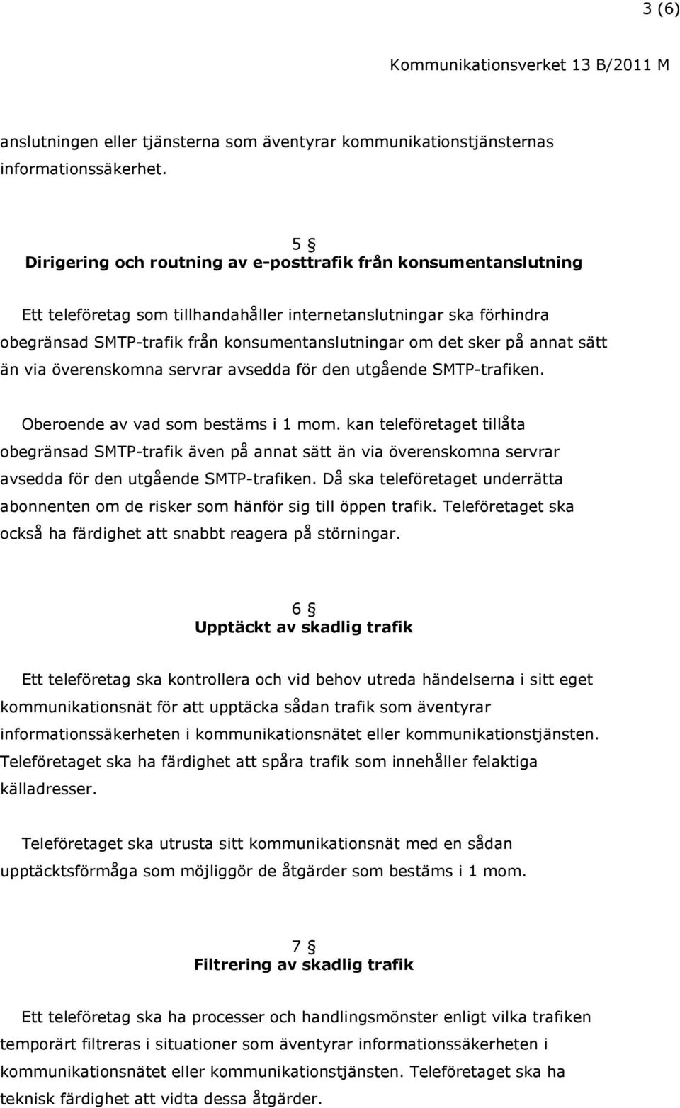 på annat sätt än via överenskomna servrar avsedda för den utgående SMTP-trafiken. Oberoende av vad som bestäms i 1 mom.