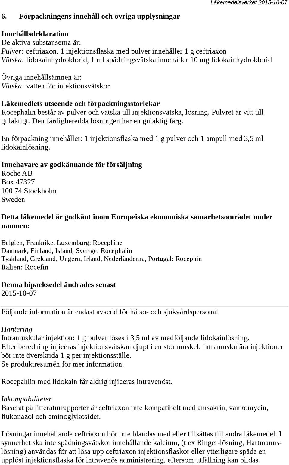 består av pulver och vätska till injektionsvätska, lösning. Pulvret är vitt till gulaktigt. Den färdigberedda lösningen har en gulaktig färg.