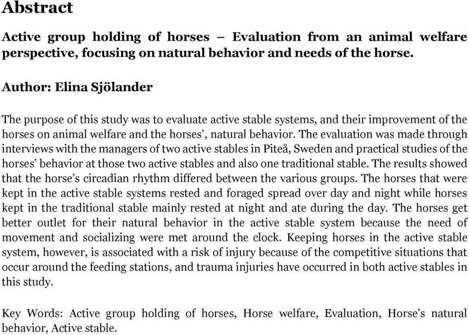 The evaluation was made through interviews with the managers of two active stables in Piteå, Sweden and practical studies of the horses behavior at those two active stables and also one traditional