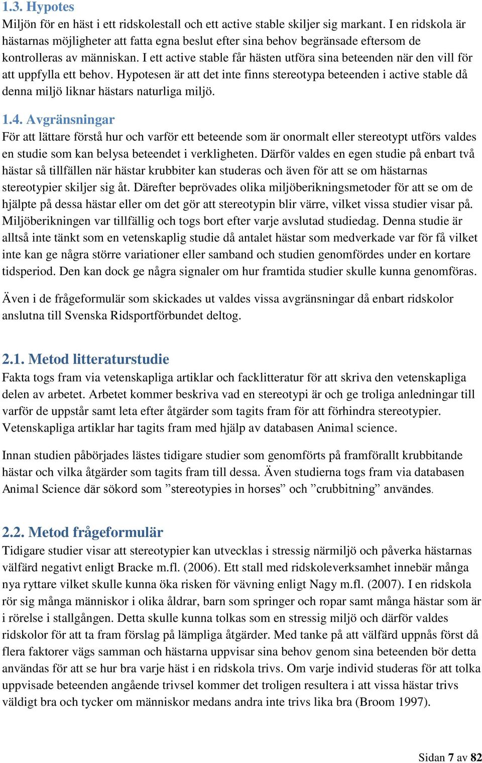 I ett active stable får hästen utföra sina beteenden när den vill för att uppfylla ett behov.