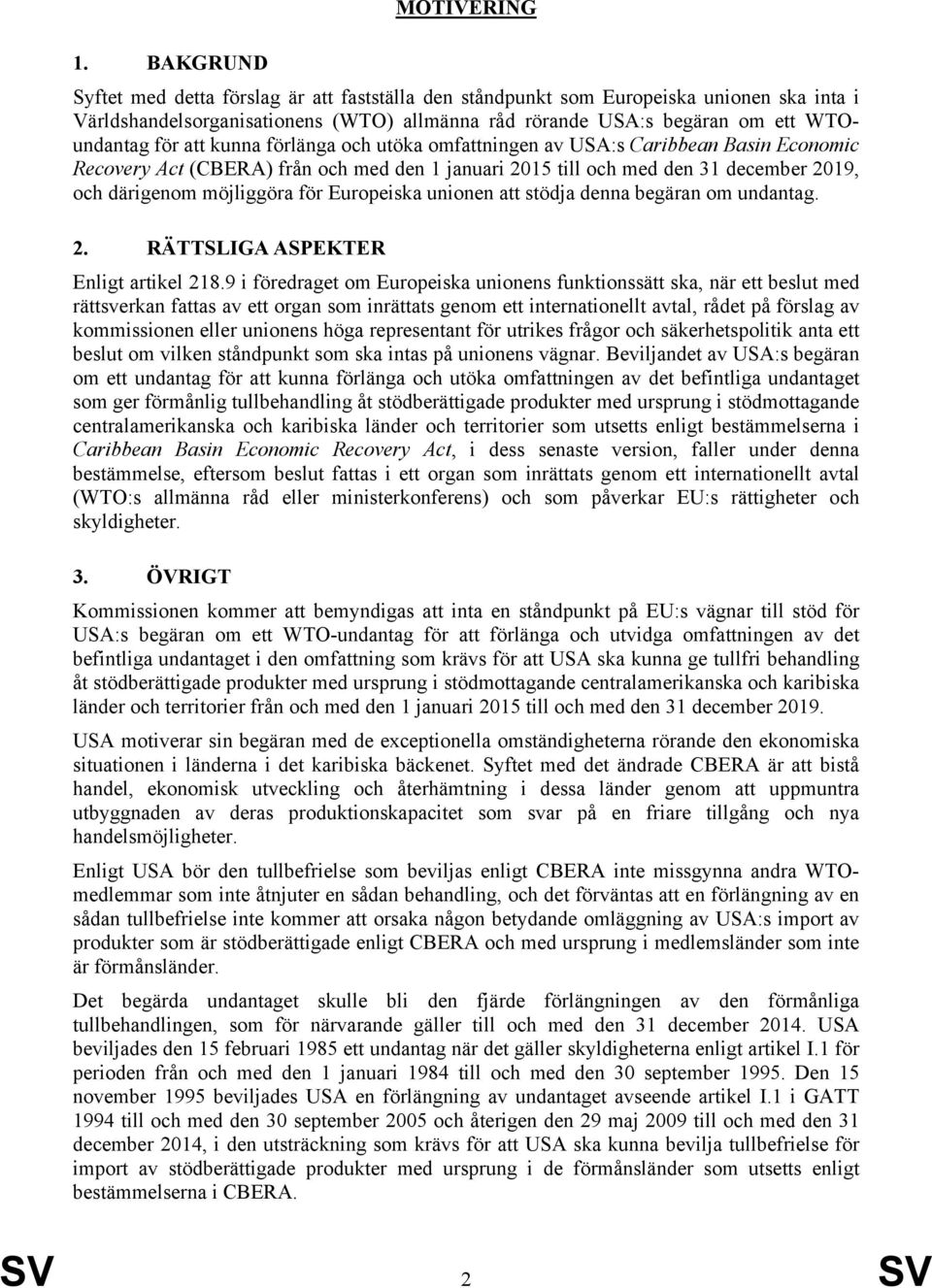 kunna förlänga och utöka omfattningen av USA:s Caribbean Basin Economic Recovery Act (CBERA) från och med den 1 januari 2015 till och med den 31 december 2019, och därigenom möjliggöra för Europeiska