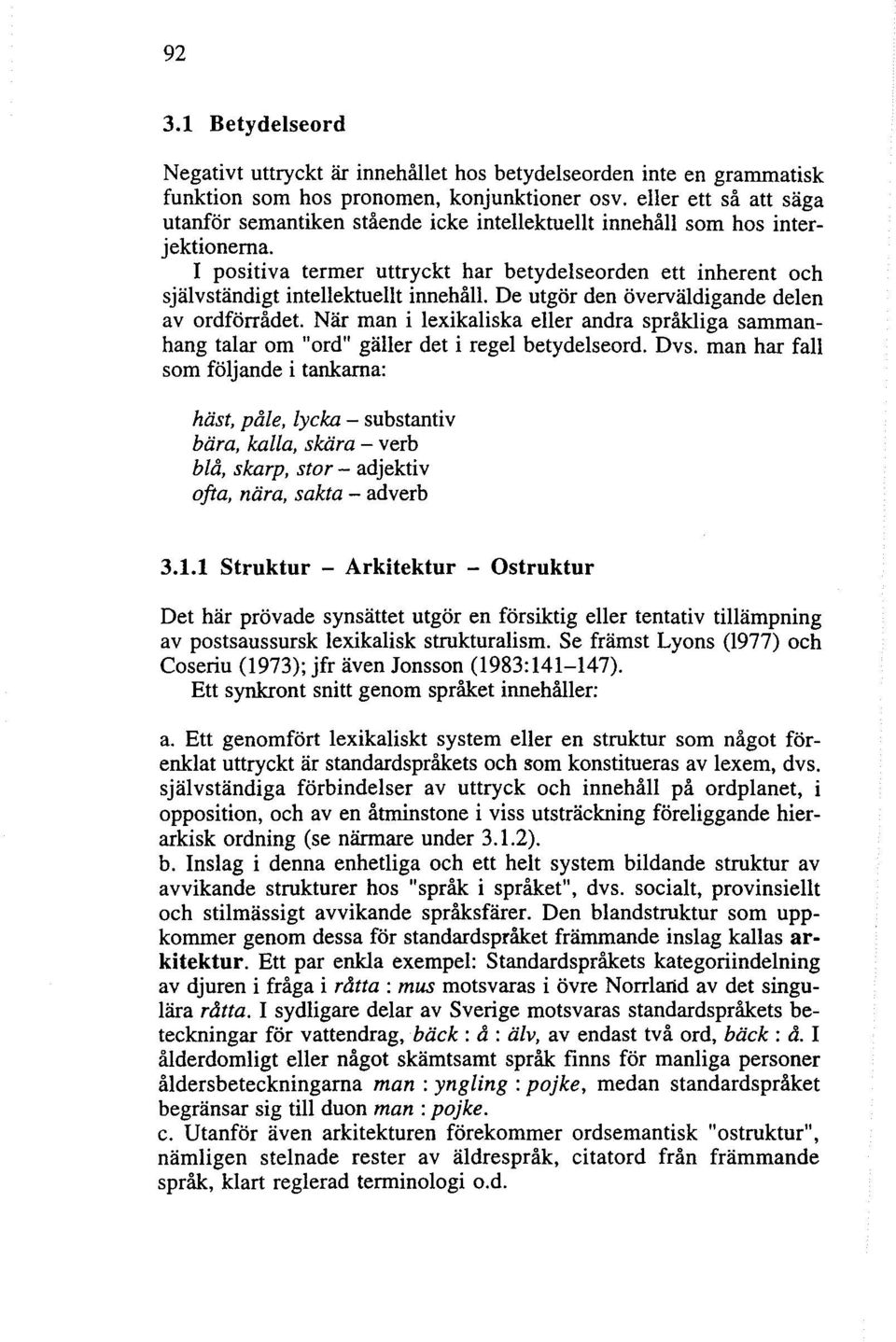 I positiva termer uttryckt har betydelseorden ett inherent och självständigt intellektuellt innehåll. De utgör den överväldigande delen av ordförrådet.
