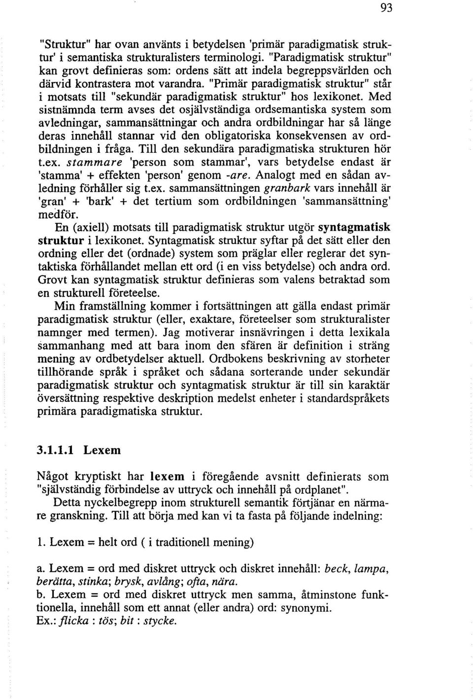 "Primär paradigmatisk struktur" står i motsats till "sekundär paradigmatisk struktur" hos lexikonet.